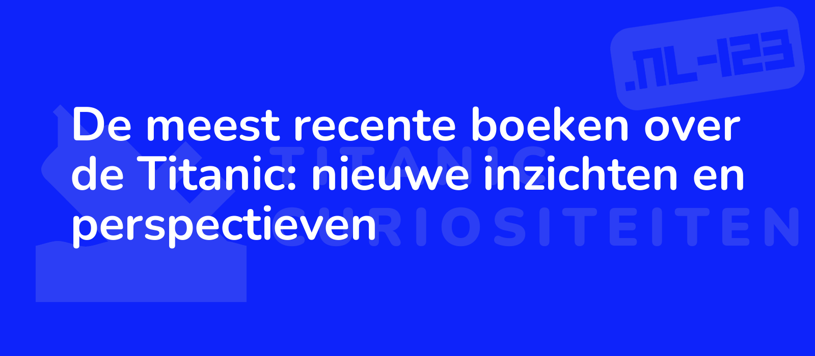 De meest recente boeken over de Titanic: nieuwe inzichten en perspectieven