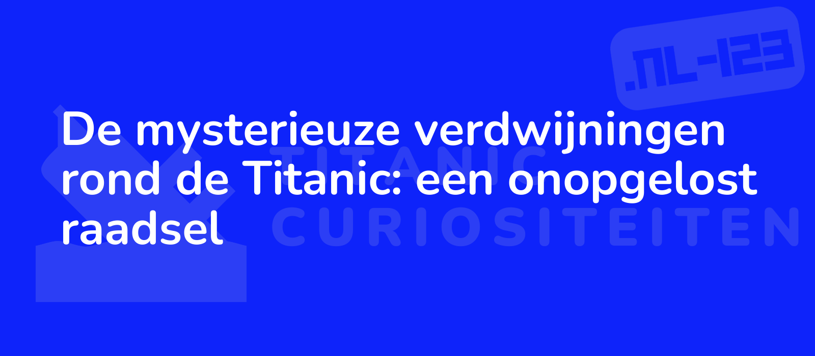 De mysterieuze verdwijningen rond de Titanic: een onopgelost raadsel