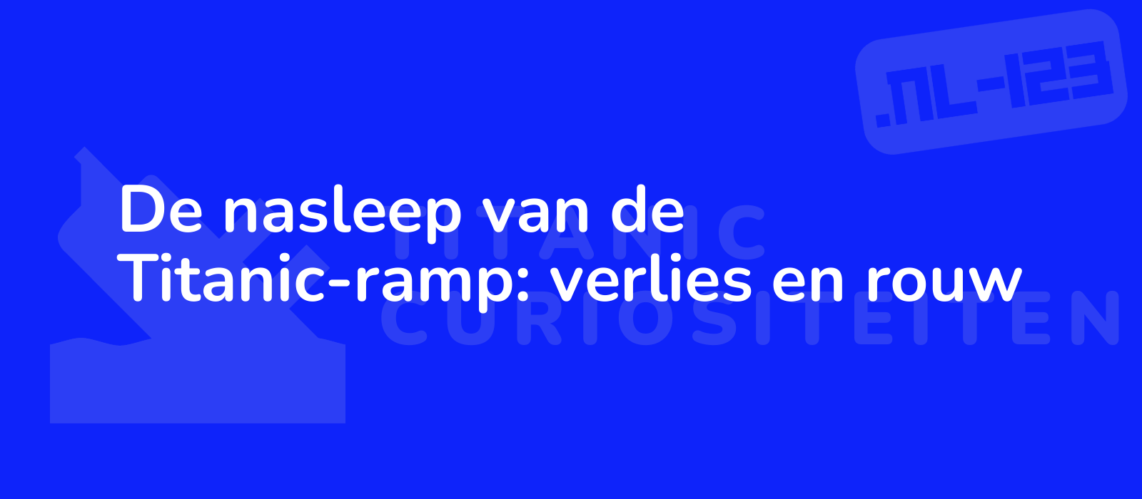 De nasleep van de Titanic-ramp: verlies en rouw