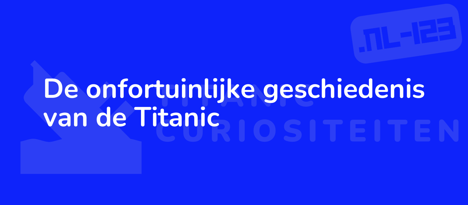 De onfortuinlijke geschiedenis van de Titanic