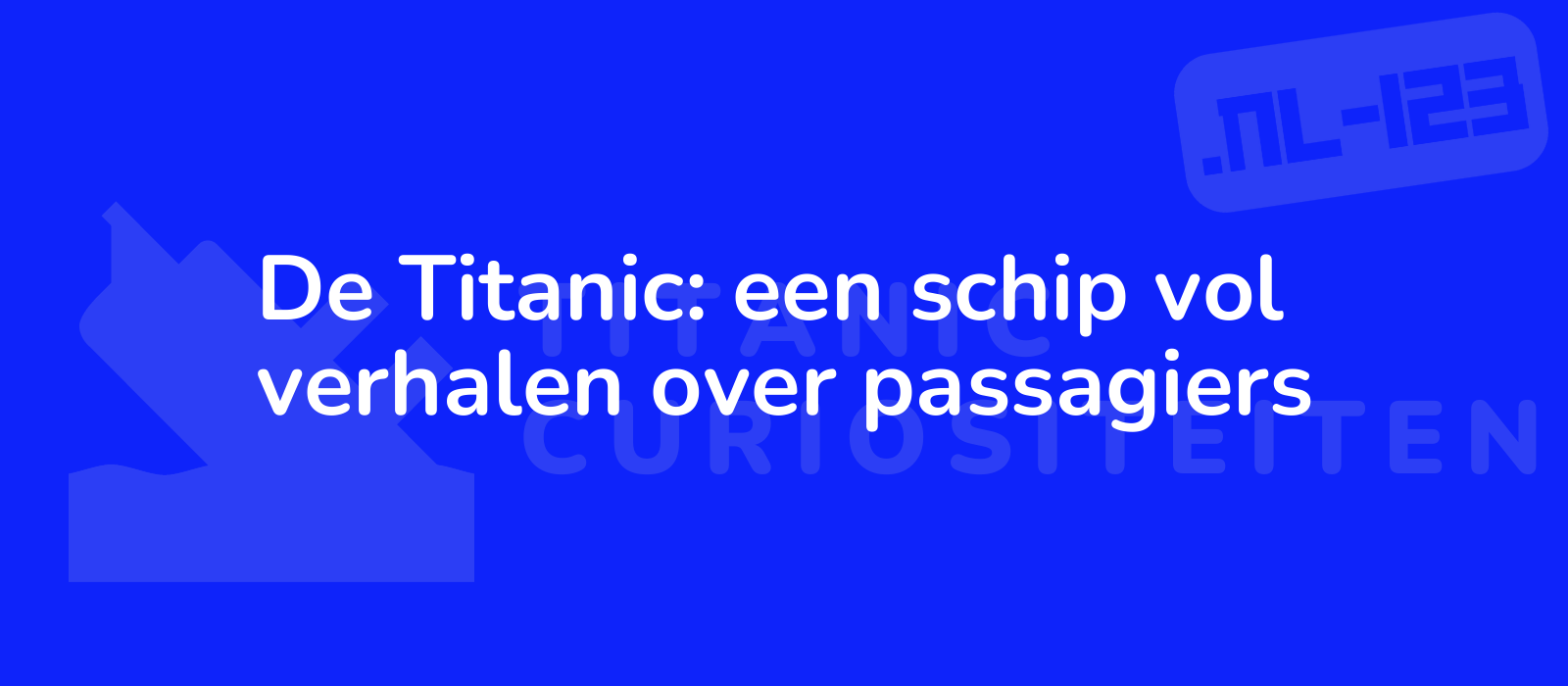 De Titanic: een schip vol verhalen over passagiers