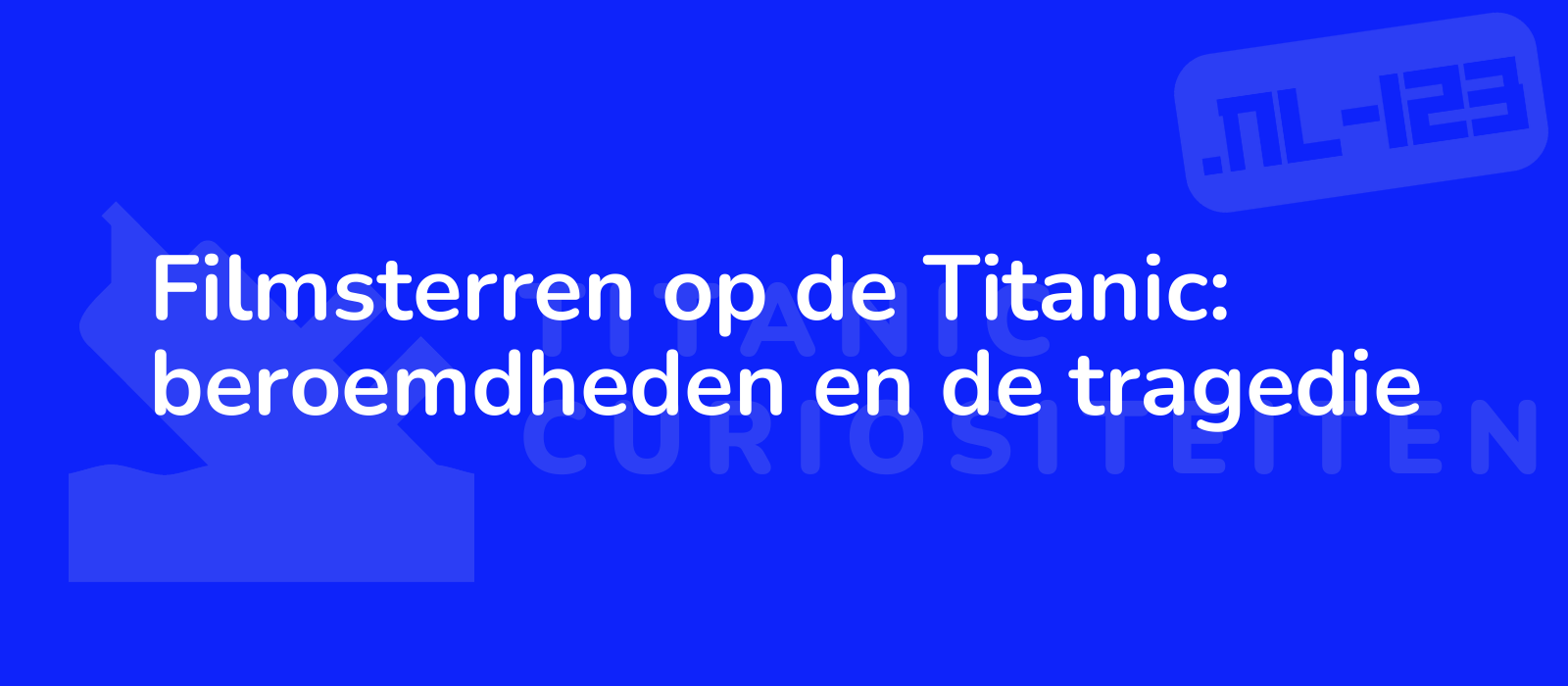 Filmsterren op de Titanic: beroemdheden en de tragedie