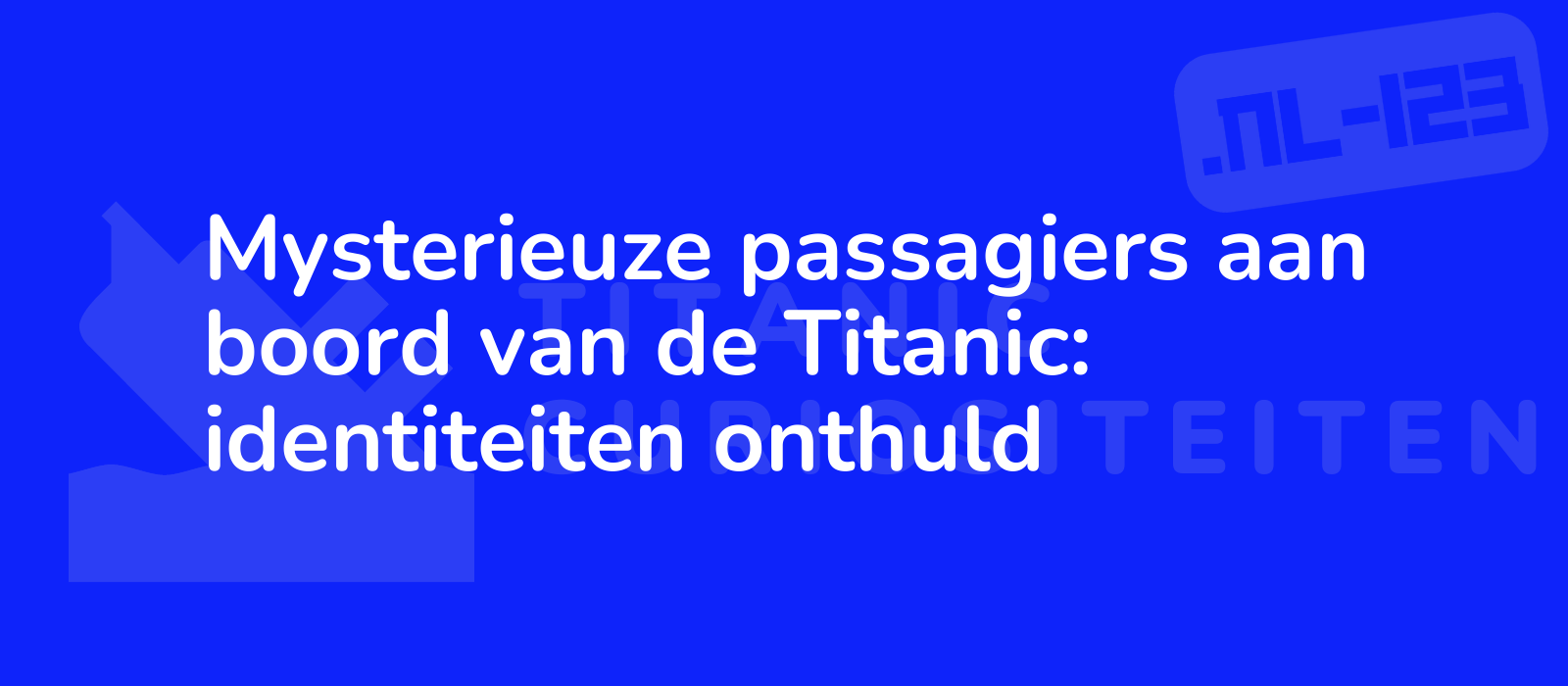 Mysterieuze passagiers aan boord van de Titanic: identiteiten onthuld