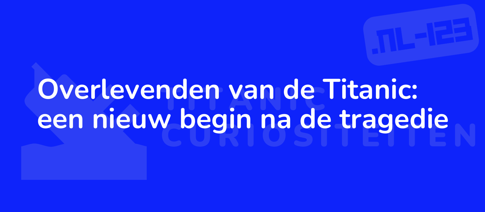 Overlevenden van de Titanic: een nieuw begin na de tragedie