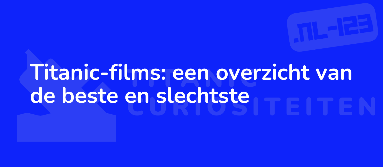 Titanic-films: een overzicht van de beste en slechtste