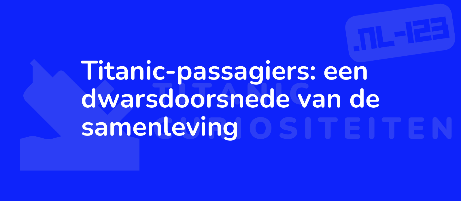 Titanic-passagiers: een dwarsdoorsnede van de samenleving