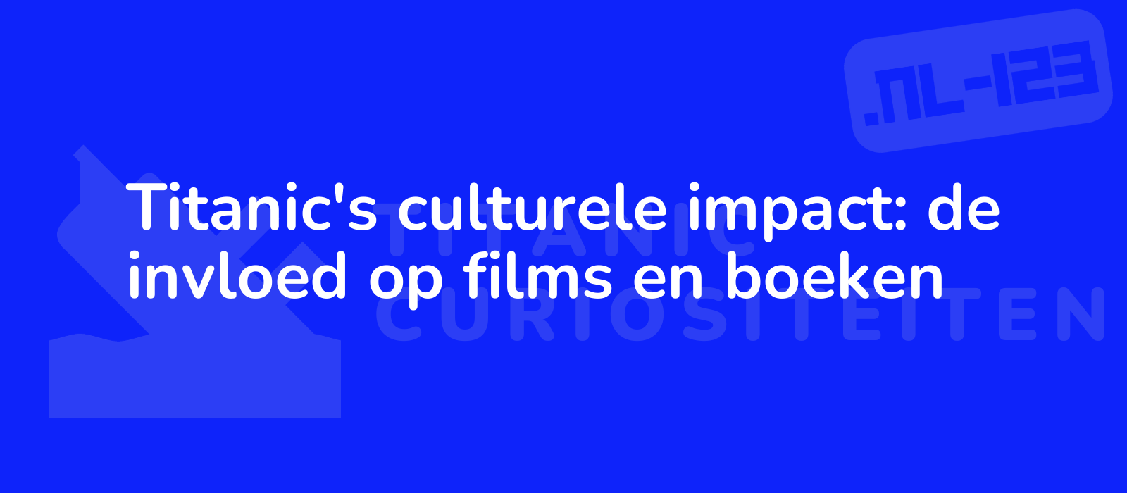 Titanic's culturele impact: de invloed op films en boeken